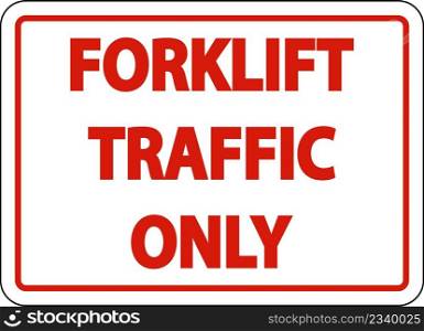 Forklift Traffic Only Sign On White Background