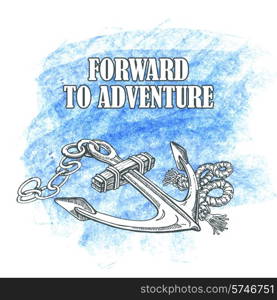 Forward to the adventure. Vector hand drawn illustration of an anchor. Forward to the adventure. Vector hand drawn illustration an anchor