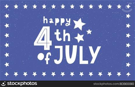 Fourth of July background - American Independence Day vector illustration - 4th of July typographic design. Fourth of July - American Independence Day vector illustration - 4th of July typographic design USA
