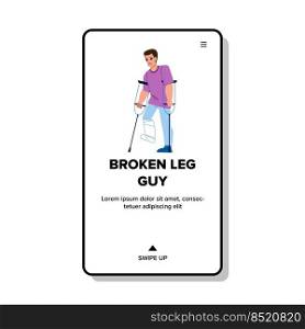 fracture leg guy vector. broken man, recovery accident, home cast fracture leg guy web flat cartoon illustration. fracture leg guy vector