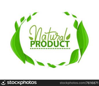 Frame of green leaves, natural product lettering isolated organic logo design. Vector inscription and plants, ecology clean agriculture farming food. Frame of Green Leaves, Natural Product Lettering