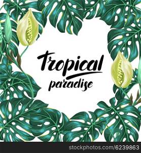 Frame with monstera leaves. Decorative image of tropical foliage and flower. Design for advertising booklets, banners, flayers, cards.