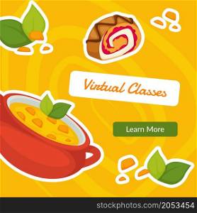 Free online classes for cooking and preparing meal. Virtual lessons teaching to make soup and dessert roll with jam filling. Promo banner, advertisement or food presentation. Vector in flat style. Virtual classes learn more, online courses website