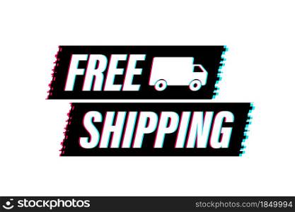 Free shipping. Glitch icon. Badge with truck. Vector stock illustrtaion. Free shipping. Glitch icon. Badge with truck. Vector stock illustrtaion.