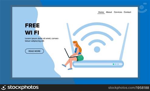 Free Wifi Use Woman For Surfing In Internet Vector. Free Wifi Girl Using For Searching Information Online, Laptop Connected To Router. Character Lady Networking Web Flat Cartoon Illustration. Free Wifi Use Woman For Surfing In Internet Vector