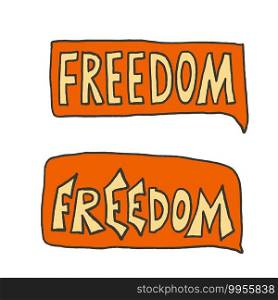 Freedom message. Hand drawn lettering with speech bubble isolated. Vector set. 