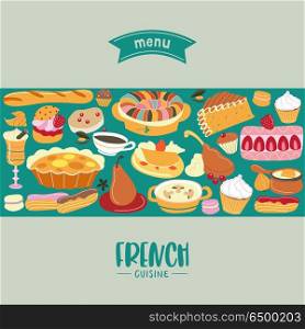French cuisine. Menu. A set of French dishes and pastries.. French cuisine. Menu template, French restaurant, coffee shop. Large set of French dishes. Vector illustration.