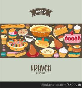 French cuisine. Menu. A set of French dishes and pastries.. French cuisine. Menu template, French restaurant, coffee shop. Large set of French dishes. Vector illustration.