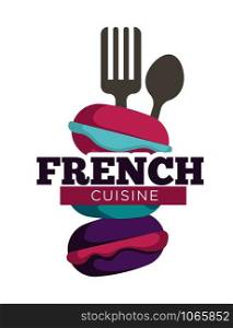 French cuisine traditional meal of people, isolated logo vector. Macaroons of different colors, spoon and fork cutlery. Eating dieting, sweet dishes with high sugar content, baked food cookies. French cuisine traditional meal of people, isolated logo