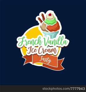 French vanilla ice cream icon, sweet food and frozen desserts, vector. Ice cream scoop in wafer or sundae sorbet of vanilla and chocolate with berry topping, icecream cafe and gelateria menu sign. Vanilla ice cream, sweet food and frozen desserts