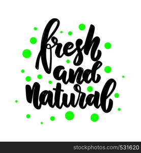 Fresh and natural. Lettering phrase for postcard, banner, flyer. Vector illustration
