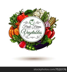 Fresh farm vegetables round badge, encircled by sketched tomato, bell pepper, eggplant, radish, broccoli, pumpkin, green pea, corn, asparagus and cauliflower. Fresh farm vegetables badge, sketch style