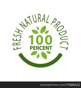 Fresh natural product 100 percent quality isolated emblem with leaves. Vector logotype with growing leaf and eco friendly food, ecology clean farming. Fresh Natural Product 100 Percent Quality Isolated