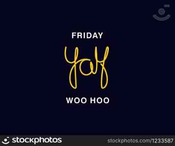 Friday. Yay. Woo hoo. Linear calligraphy lettering. Trendy thin line handwritten phrase. T shirt vector design. Friday. Yay. Woo hoo. Linear calligraphy lettering. T shirt vector design