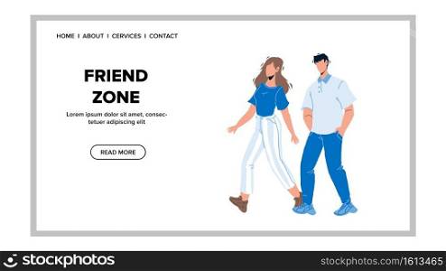 Friend Zone Between Young Man And Woman Vector. Boy And Girl In Friend Zone Walking Together Outside, Lady Rejecting Geek Guy Love. Characters Relationship Web Flat Cartoon Illustration. Friend Zone Between Young Man And Woman Vector