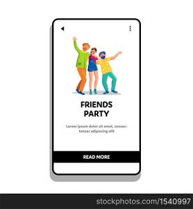 Friends Party Man And Woman Joy And Dancing Vector. Happiness Friends Party Celebrate Event Together. Characters Community Happy Funny Time Celebration Atmosphere Web Flat Cartoon Illustration. Friends Party Man And Woman Joy And Dancing Vector