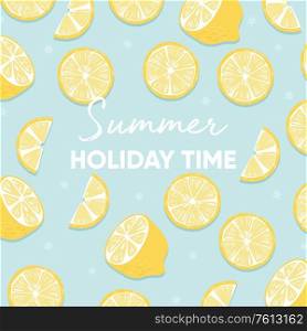 Fruit background design with summer holiday time typography slogan and fresh lemon fruit on blue background. Colorful flat vector illustration