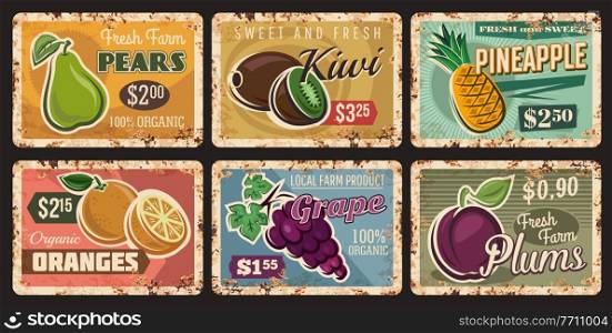 Fruits, farm market price cards on metal plates rusty, vector vintage posters. Kiwi, pineapple and grape, plums, oranges and pears fruits menu price for food store on metal plates with grunge rust. Fruits food metal rusty plates, farm market price