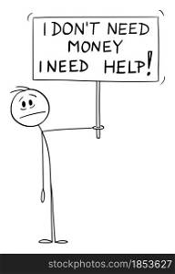 Frustrated person showing emotion and holding I don&rsquo;t need money I need help sign , vector cartoon stick figure or character illustration.. Person Holding I Don&rsquo;t Need Money I Need Help Sign , Vector Cartoon Stick Figure Illustration
