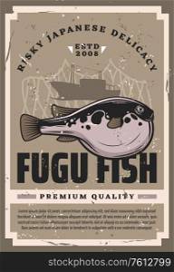 Fugu fish Japanese cuisine delicacy retro poster. Vector pufferfish with puffed stomach, exotic toxic sea animal. Asian seafood, bogeo or bok porcupine fish grunge card with sailing ship and fishnet. Fugu fish Japanese cuisine delicacy retro poster