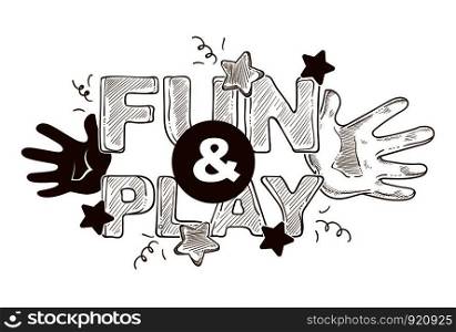 Fun and play titled banner logo, label, poster design with hands, letters, stars, children activity themed sketch, monochrome flat concept vector illustration, brown on white background. Fun and play titled banner logo, label, poster design with hands