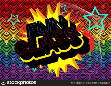 Fun Class text. Lessons online for school pupils or university students. Abstract educational message, poster, banner.