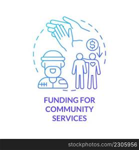 Funding for community services blue gradient concept icon. Financial investment. Help low-income communities abstract idea thin line illustration. Isolated outline drawing. Myriad Pro-Bold font used. Funding for community services blue gradient concept icon