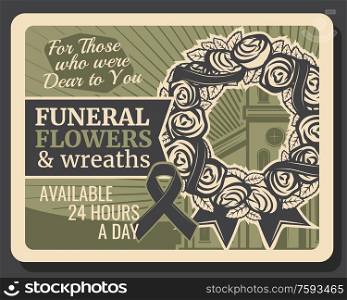 Funeral flowers and wreath retro poster. Burial ceremony service, funeral floral decoration organization agency. Vintage vector card with rose blossom wreath wrapped with black mourning ribbon. Burial, funeral flowers and wreath service