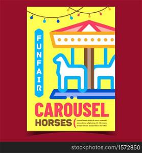 Funfair Horses Carousel Advertising Poster Vector. Amusement Playground Park Carousel For Kids Promo Banner. Enjoyment Festival Attraction Concept Template Style Color Illustration. Funfair Horses Carousel Advertising Poster Vector
