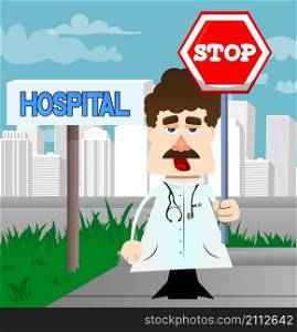 Funny cartoon doctor holding a stop sign. Vector illustration.