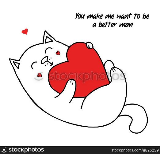 Funny cat with big heart. Vector illustration in doodle style. Cool valentine card with an inscription You make me want to be a better man