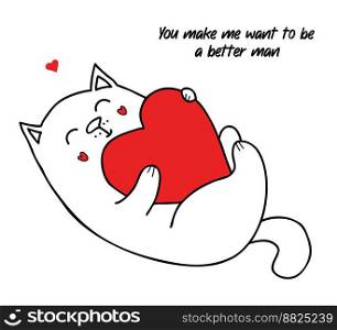 Funny cat with big heart. Vector illustration in doodle style. Cool valentine card with an inscription You make me want to be a better man
