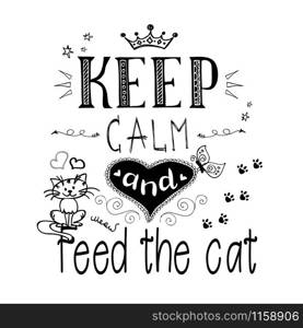 Funny cats and phrase-keep calm and feed the cat, vector illustration. Funny cats and phrase