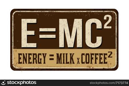 Funny coffee quote on vintage rusty metal sign over a white background, vector illustration