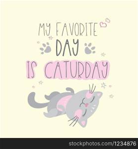 Funny cute cat and lettering- my favorite day is caturday,vector illustration