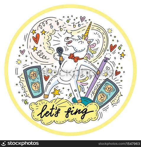 Funny cute unicorn enjoy to sing into the microphone. Let&rsquo;s sing. Colorful vector humor character in doodle style. Isolated illustration for stickers,design cushion,card,design,print,t-shirts and decoration.