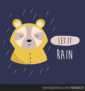 Funny illustration of a cute bear in a raincoat and text LET IT RAIN.. Funny illustration of a cute bear in a raincoat
