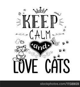 Funny pets and lettering- keep calm and love cats,hand drawn vector illustration. Funny pets and lettering- keep calm and love cats
