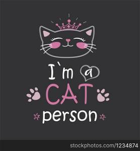 Funny phrase -I am a cat person,cat head with crown,vector illustration.