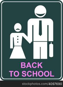 Funny vector sign - back to school. Smiling father and sad daughter, man and girl. man leading the girl to school.
