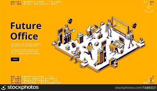 Future office banner. Innovation technologies of artificial intelligence in business work. Vector landing page of employment in office with isometric people and robots working together. Vector landing page of future office with robots