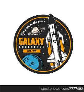 Galaxy adventure, spaceship in space and planets, vector shuttle rocket mission emblem. Spacecraft of orbital station in spaceflight to moon or Saturn for space exploration. Galaxy adventure, spaceship in space and planets