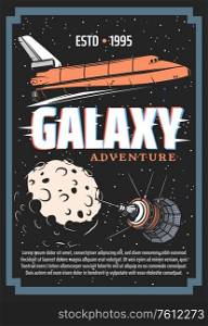 Galaxy exploration and outer space adventure retro poster, vintage vector spaceship shuttle, satellite in starry sky with moon in outer space, cosmos expedition or alien planets colonization mission. Galaxy adventure, outer space exploration