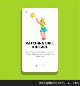 game catching ball kid girl vector. sport children, together play, happy playing game catching ball kid girl web flat cartoon illustration. game catching ball kid girl vector