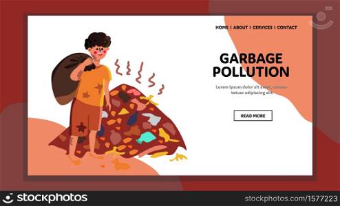 Garbage Pollution Global Ecological Problem Vector. Homeless Dirty Man With Bag Walking On Garbage Landfill. Character Environmental Ecology Destruction Web Flat Cartoon Illustration. Garbage Pollution Global Ecological Problem Vector