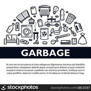 Garbage promotional informative monochrome banner with sample text. Food remnants, broken appliances, toxic wastes in barrel, old furniture, cracked glass and trash containers vector illustrations.. Garbage promotional informative monochrome banner with sample text