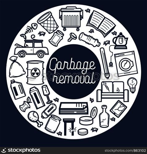 Garbage removal service promo monochrome poster with sign in italic. Old car, containers for trash, damaged furniture, toxic substance barrel, cracked glass and food remnants vector illustrations.. Garbage removal service promotional monochrome poster with sign in italic