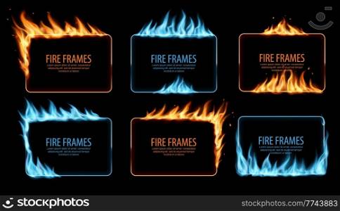 Gas and fire burning flame frames, vector rectangular borders with blue and orange blaze and flying sparks. Realistic 3d flare, burn glowing flame tongues on frame edges. Burned holes, isolated set. Gas and fire burning flame frames, vector set