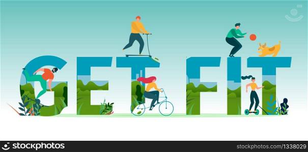 Get Fit Motivational Lettering Flat Banner with Cartoon Small Active People Riding, Cycling, Scooting, Skateboarding and Playing with Dog between Huge Letters. Ad Vector Sports Lifestyle Illustration. Get Fit Motivational Lettering Cartoon Flat Banner