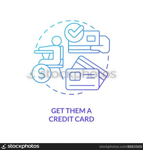 Get them credit card blue gradient concept icon. Plan expenses. Teaching teenager responsibility abstract idea thin line illustration. Isolated outline drawing. Myriad Pro-Bold font used. Get them credit card blue gradient concept icon
